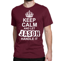 Keep Calm And Let Jason Handle It Classic T-shirt | Artistshot