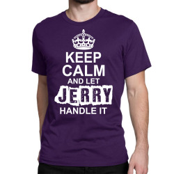 Keep Calm And Let Jerry Handle It Classic T-shirt | Artistshot