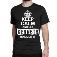 Keep Calm And Let Kenneth Handle It Classic T-shirt | Artistshot