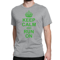 Keep Calm and Run On Green Classic T-shirt | Artistshot