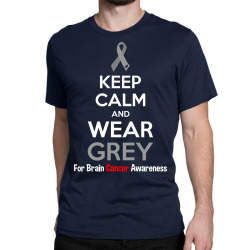 Keep Calm And Wear Grey (For Brain Cancer Awareness) Classic T-shirt | Artistshot