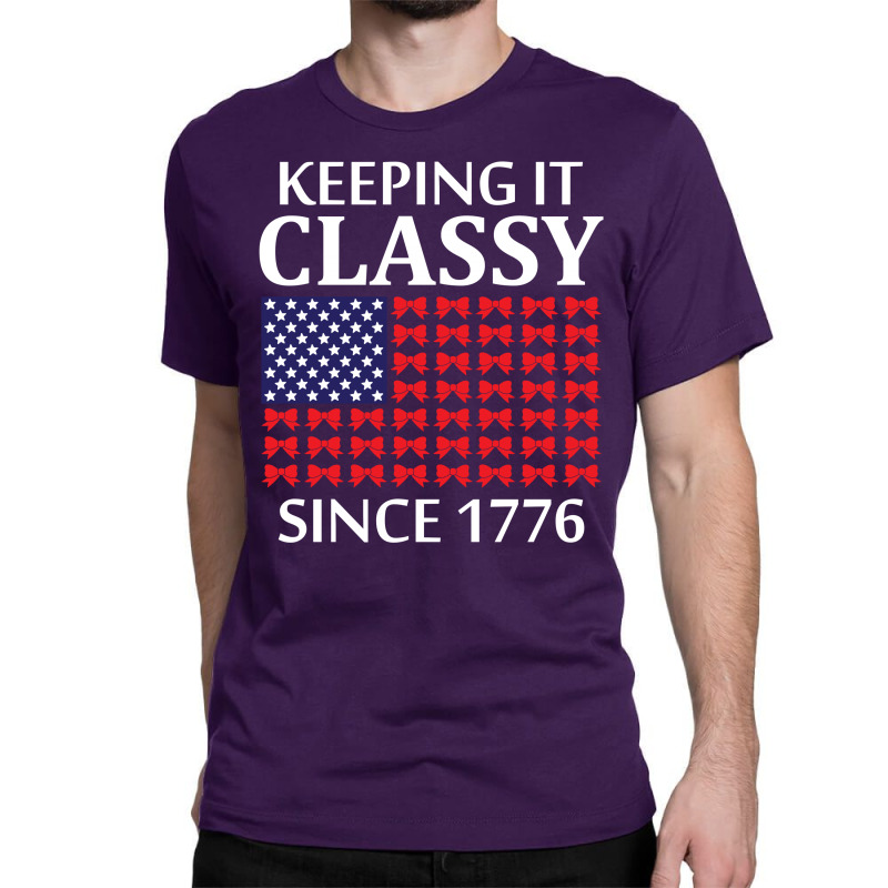 Keeping It Classy Since 1776 Classic T-shirt by tshiart | Artistshot