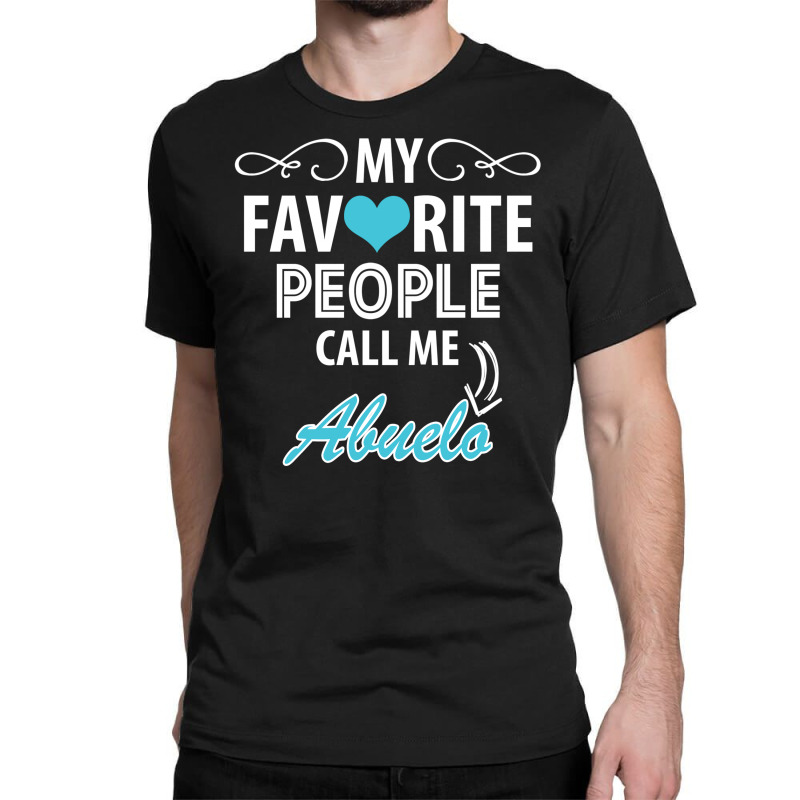 My Favorite People Call Me Abuelo Classic T-shirt | Artistshot