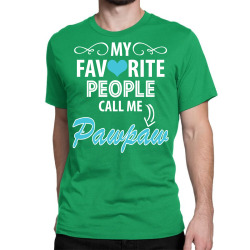 My Favorite People Call Me Pawpaw Classic T-shirt | Artistshot