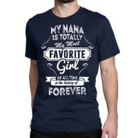 My Nana Is Totally My Most Favorite Girl Classic T-shirt | Artistshot