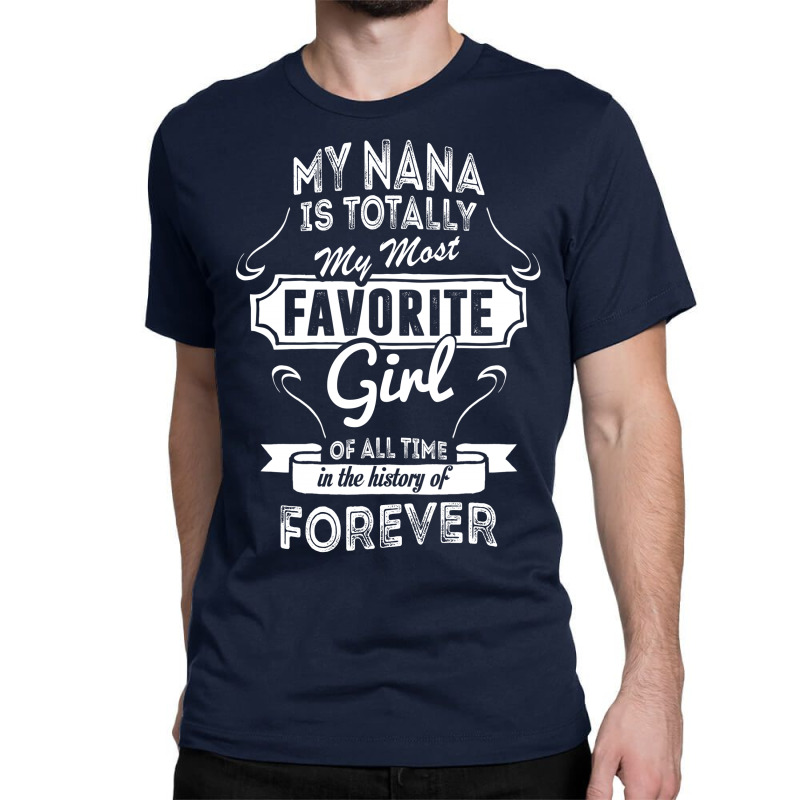 My Nana Is Totally My Most Favorite Girl Classic T-shirt by tshiart | Artistshot