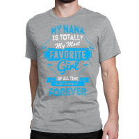 My Nana Is Totally My Most Favorite Girl Classic T-shirt | Artistshot