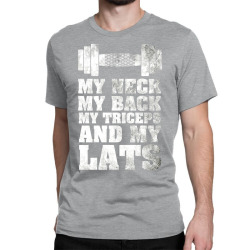 My Neck My Back My Triceps And My Lats Classic T-shirt | Artistshot