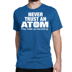 Never Trust An Atom Classic T-shirt | Artistshot