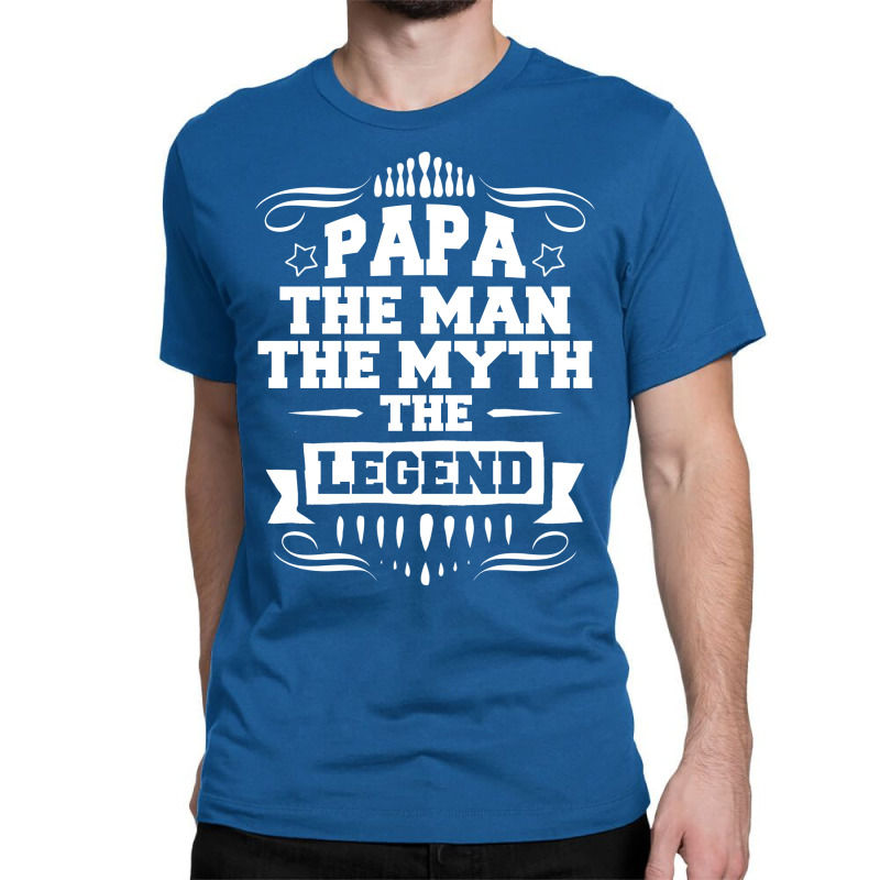 Papa The Man The Myth The Legend Classic T-shirt | Artistshot