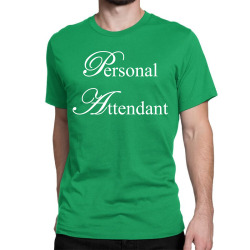 Personal Attendant Classic T-shirt | Artistshot