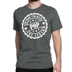 Pop The Man The Myth The Legend Classic T-shirt | Artistshot