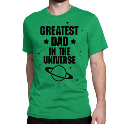 Greatest Dad In The Universe Classic T-shirt | Artistshot