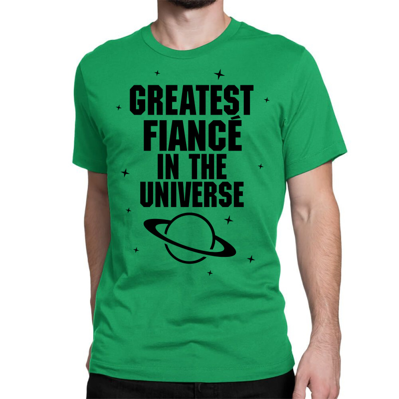 Greatest Fiance In The Universe Classic T-shirt | Artistshot