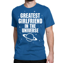 Greatest Girlfriend In The Universe Classic T-shirt | Artistshot