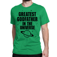 Greatest Godfather In The Universe Classic T-shirt | Artistshot