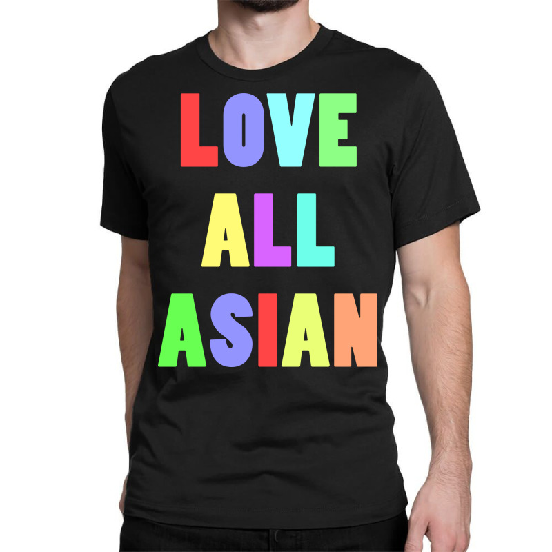 Love All Asian Classic T-shirt by ren21 | Artistshot