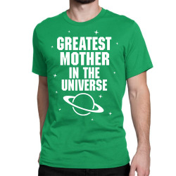 Greatest Mother In The Universe Classic T-shirt | Artistshot
