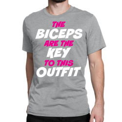 The Biceps Are The Key To This Outfit Classic T-shirt | Artistshot