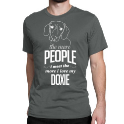 The More People I Meet The More I Love My Doxie Gifts Classic T-shirt | Artistshot