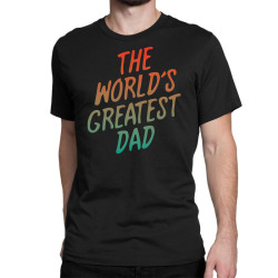 The Worlds Greatest Dad Classic T-shirt | Artistshot