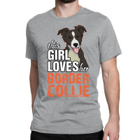 This Girl Loves Her Border Collie Classic T-shirt | Artistshot