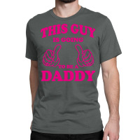 This Guy Is Going To Be Daddy Classic T-shirt | Artistshot