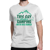 This Guy Loves Camping With His Family Classic T-shirt | Artistshot