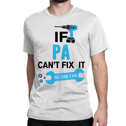 If Pa Can't Fix It No One Can Classic T-shirt | Artistshot
