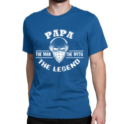 the man  the myth   the legend - papa Classic T-shirt | Artistshot