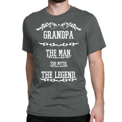 the man  the myth   the legend - grandpa Classic T-shirt | Artistshot