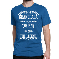 the man  the myth   the legend - grandpapa Classic T-shirt | Artistshot