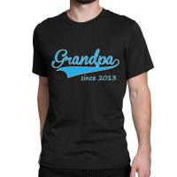 Grandpa Since 2013 Classic T-shirt | Artistshot