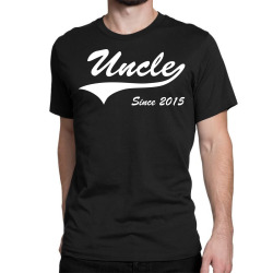 uncle since 2015 Classic T-shirt | Artistshot
