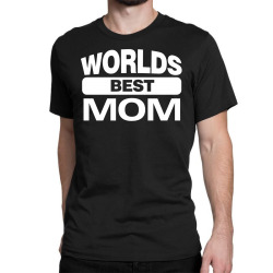 World's Best Mom Ever Classic T-shirt | Artistshot
