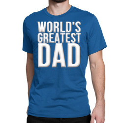 worlds greatest dad Classic T-shirt | Artistshot
