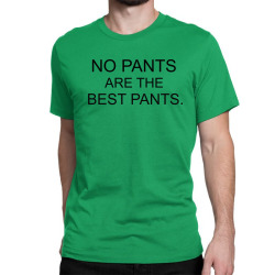 no pants ARE THE BEST PANTS Classic T-shirt | Artistshot