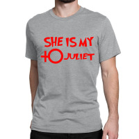She Is My Juliet Classic T-shirt | Artistshot