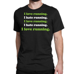 I Love Running I Hate Running Classic T-shirt | Artistshot