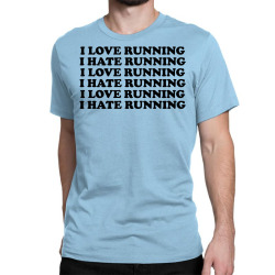 I Love Running I Hate Running Classic T-shirt | Artistshot