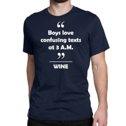 Wine - Boys love confusing texts at 3 am. Classic T-shirt | Artistshot