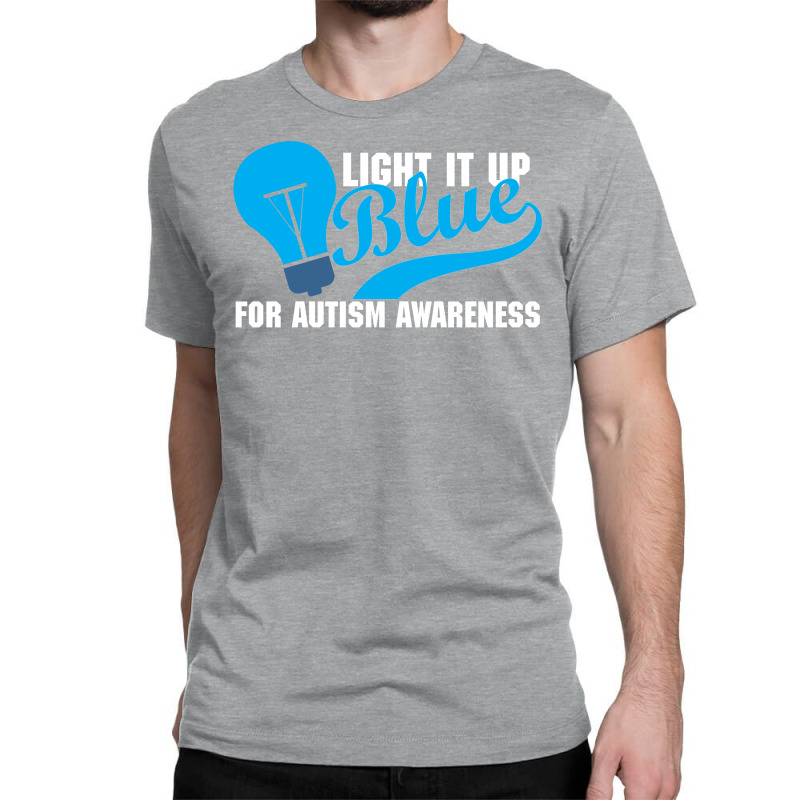 Light It Up Blue For Autism Awareness Classic T-shirt by tshiart | Artistshot