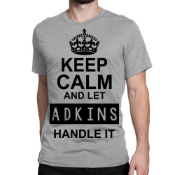 keep calm and let  adkins handle it Classic T-shirt | Artistshot
