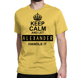 keep calm and let  alexander handle it Classic T-shirt | Artistshot