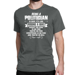 being a politician Classic T-shirt | Artistshot
