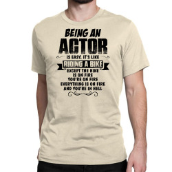 Being An Actor.... Classic T-shirt | Artistshot
