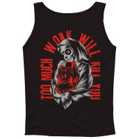 Too Much Work Will Kill You Tank Top | Artistshot