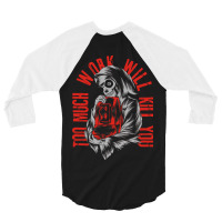 Too Much Work Will Kill You 3/4 Sleeve Shirt | Artistshot