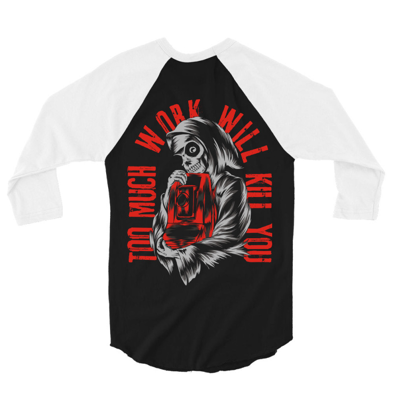 Too Much Work Will Kill You 3/4 Sleeve Shirt by azmth | Artistshot