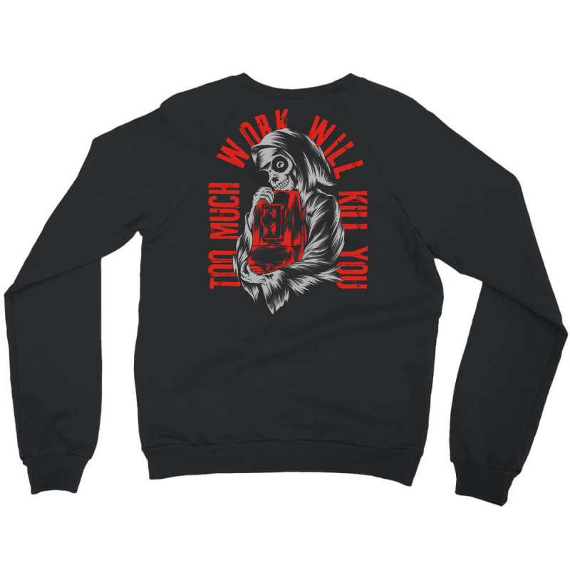 Too Much Work Will Kill You Crewneck Sweatshirt by azmth | Artistshot